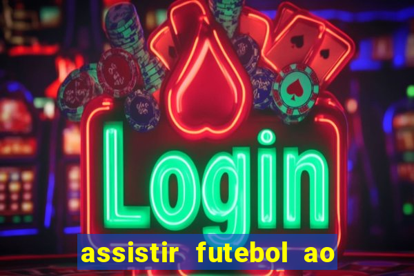 assistir futebol ao vivo sem travar
