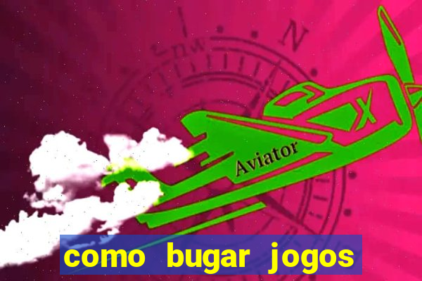 como bugar jogos de cassino