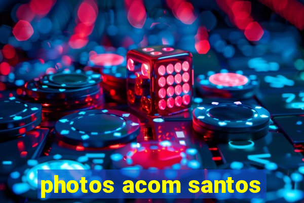 photos acom santos