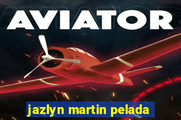 jazlyn martin pelada
