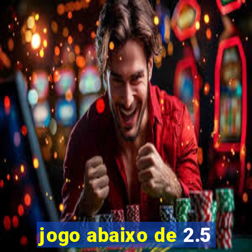 jogo abaixo de 2.5