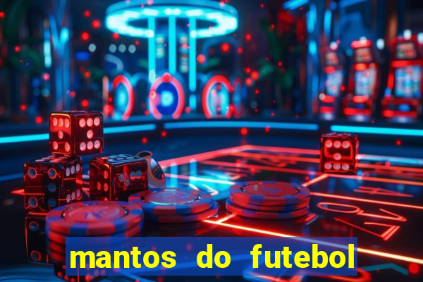 mantos do futebol jogos de hoje na tv