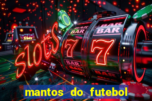 mantos do futebol jogos de hoje na tv