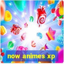 now animes xp