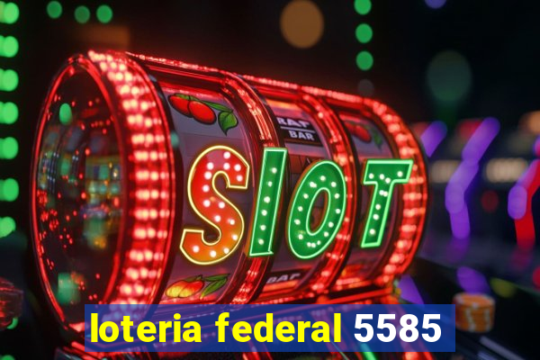 loteria federal 5585