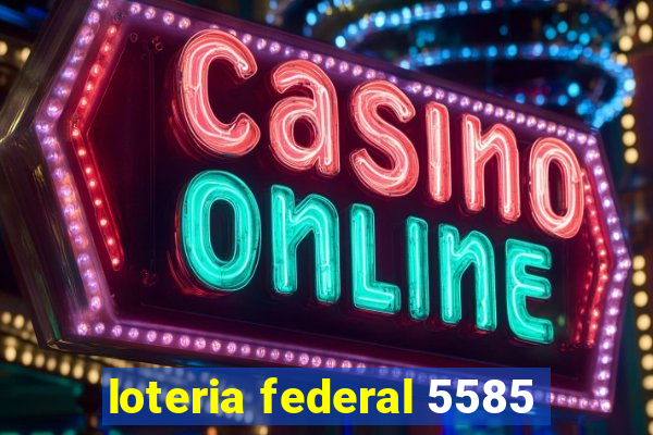 loteria federal 5585