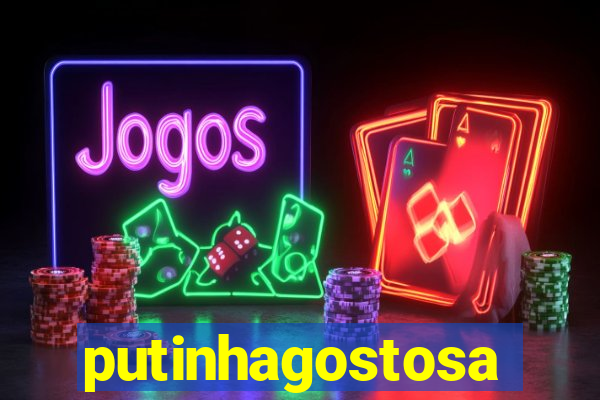 putinhagostosa