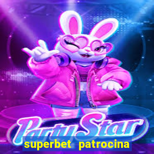 superbet patrocina quais times