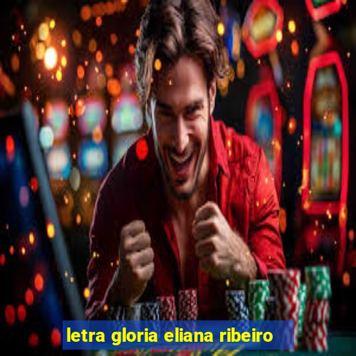letra gloria eliana ribeiro