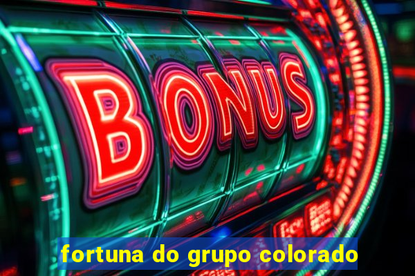 fortuna do grupo colorado