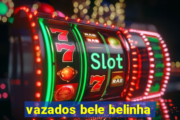 vazados bele belinha
