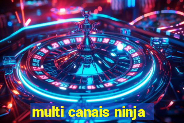 multi canais ninja