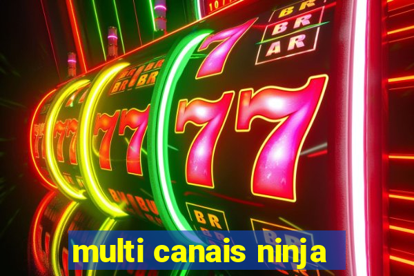 multi canais ninja