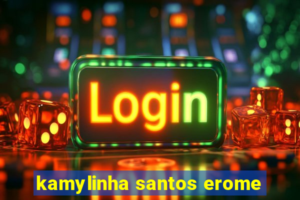 kamylinha santos erome