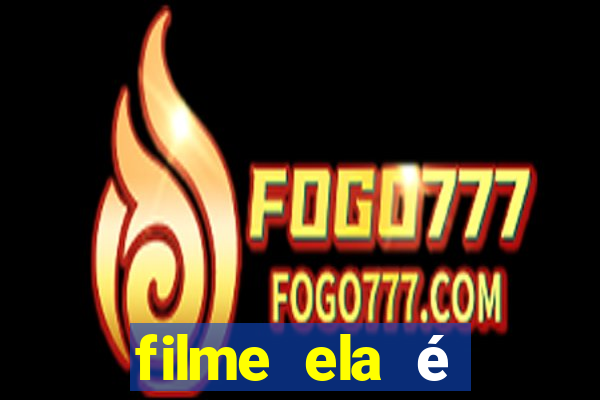 filme ela é demais completo dublado assistir online grátis