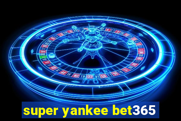 super yankee bet365