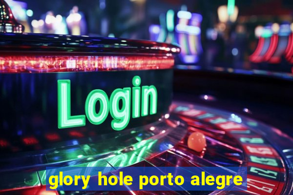 glory hole porto alegre