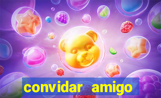 convidar amigo estrela bet