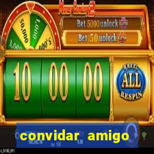 convidar amigo estrela bet