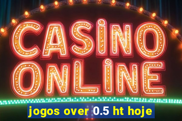 jogos over 0.5 ht hoje