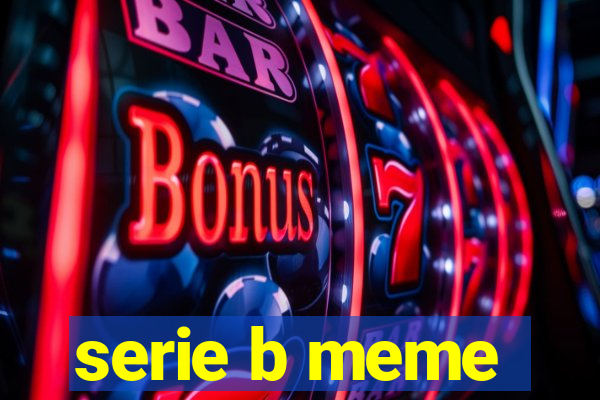 serie b meme