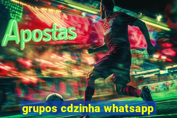 grupos cdzinha whatsapp