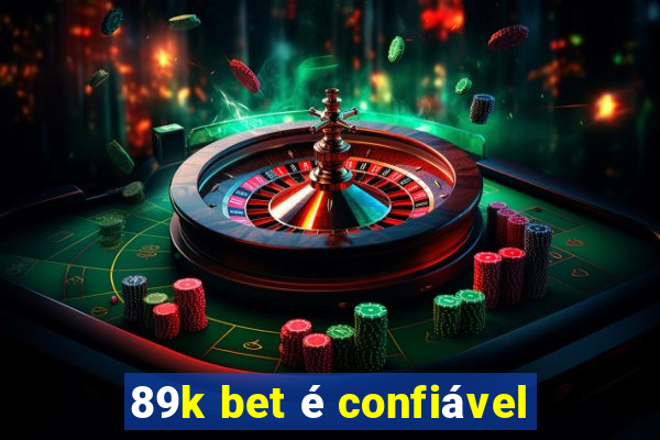 89k bet é confiável