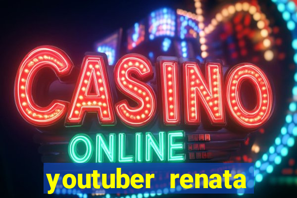 youtuber renata santos nua