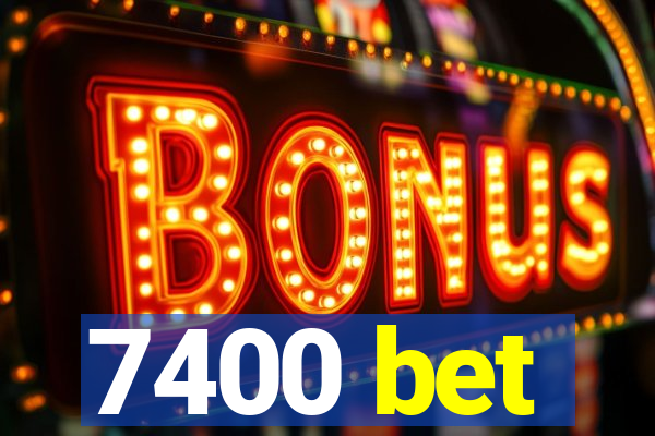 7400 bet