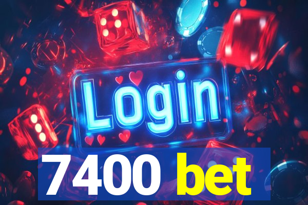 7400 bet