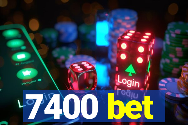7400 bet