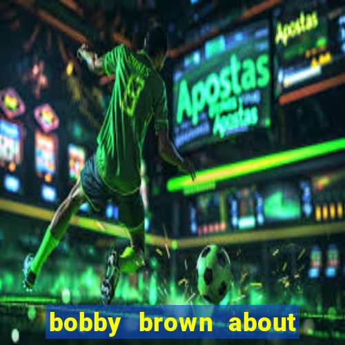 bobby brown about whitney houston