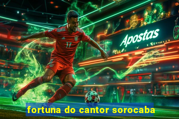 fortuna do cantor sorocaba