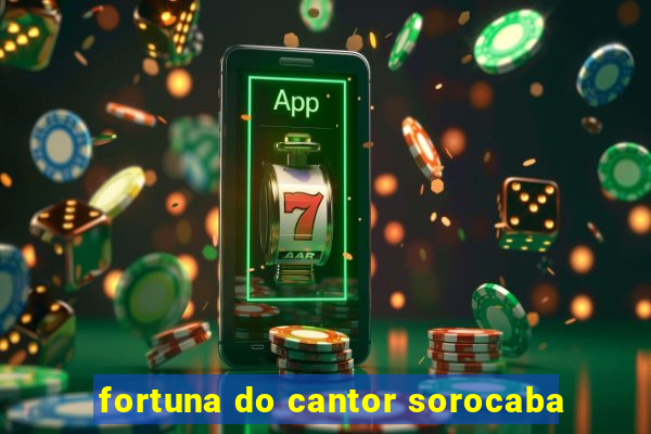 fortuna do cantor sorocaba