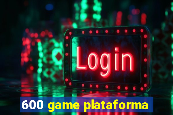 600 game plataforma