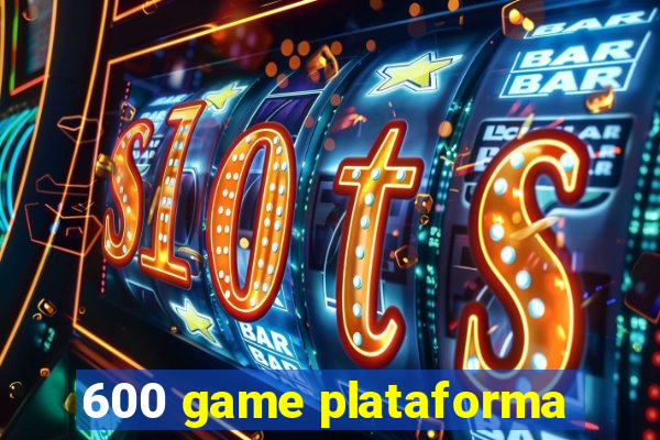 600 game plataforma
