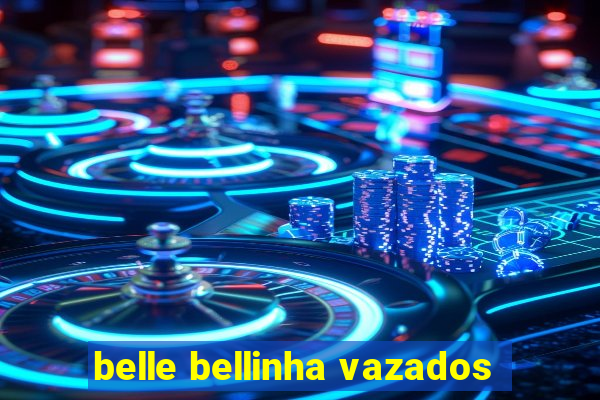 belle bellinha vazados