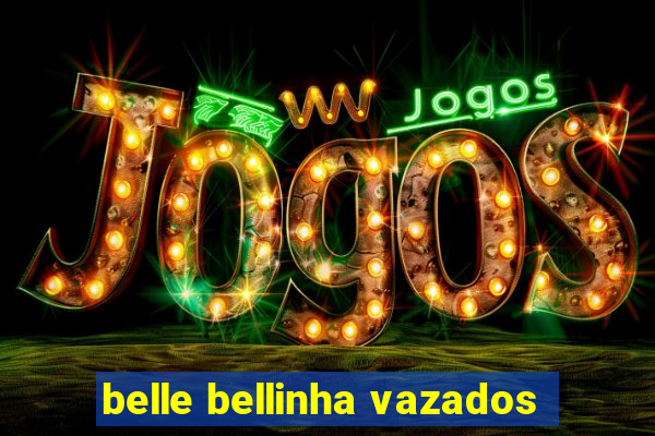 belle bellinha vazados