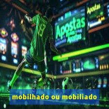 mobilhado ou mobiliado