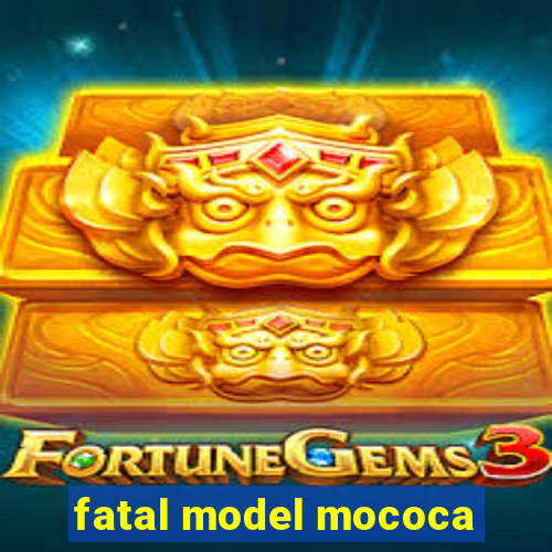 fatal model mococa
