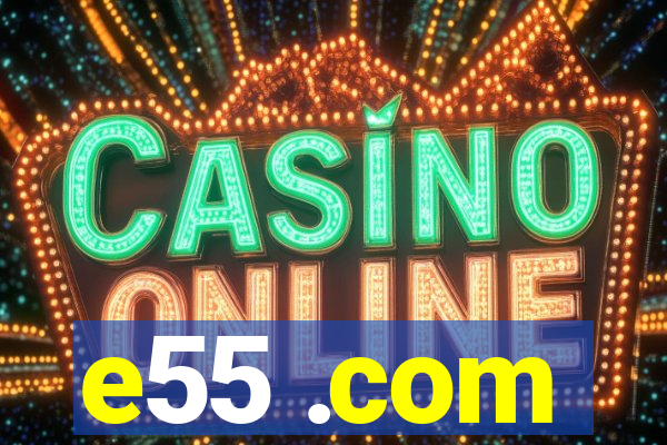 e55 .com