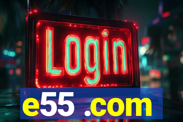 e55 .com