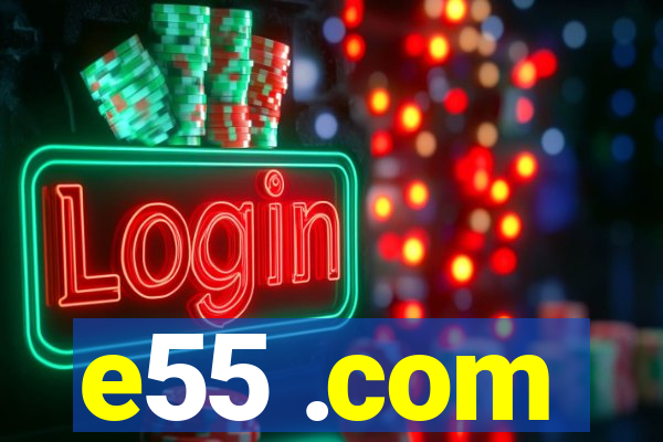 e55 .com