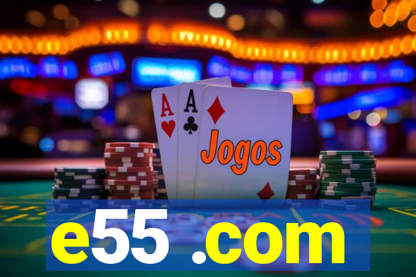 e55 .com