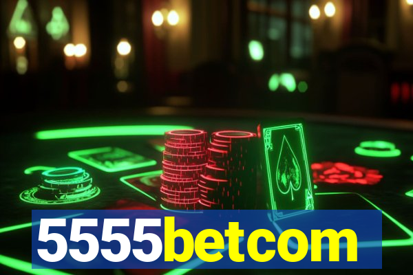 5555betcom