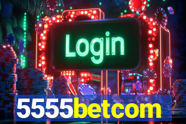 5555betcom