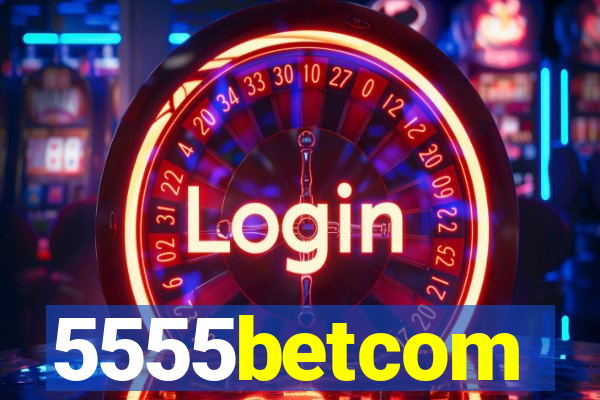 5555betcom