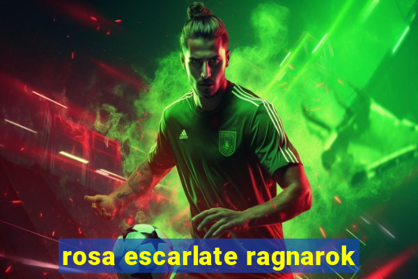 rosa escarlate ragnarok