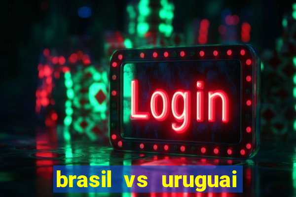 brasil vs uruguai ao vivo multicanais