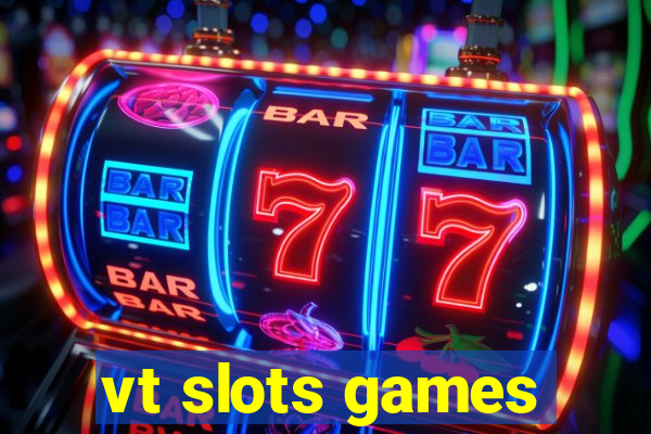 vt slots games